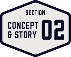 SECTION CONCEPT & STORY 02