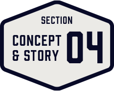 SECTION CONCEPT & STORY 04