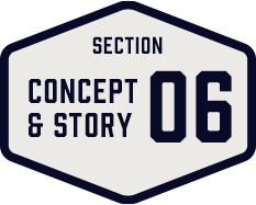 SECTION CONCEPT & STORY 06